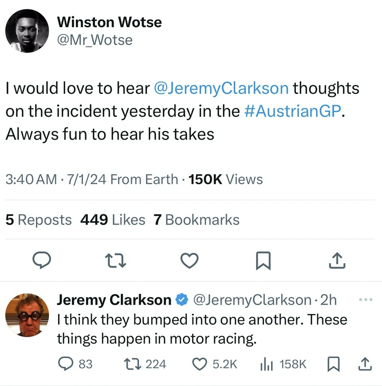 screenshot - Winston Wotse I would love to hear Clarkson thoughts on the incident yesterday in the . Always fun to hear his takes 7124 From Earth Views 5 Reposts 449 7 Bookmarks 27 Jeremy Clarkson Clarkson2h I think they bumped into one another. These thi